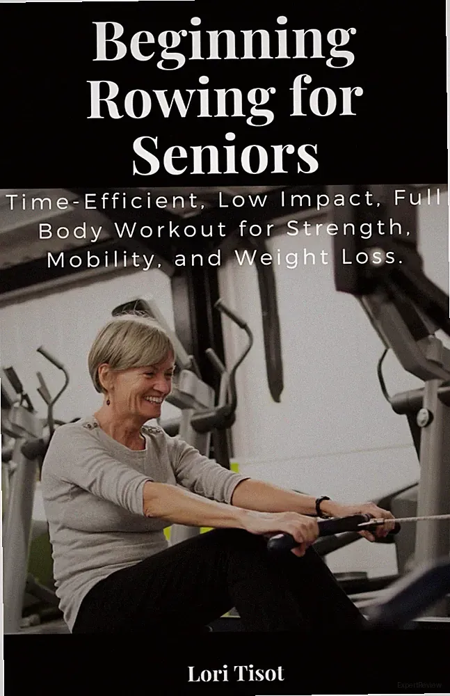 Beginning Rowing for Seniors: Time-Efficient, Low Impact, Full Body Workout for