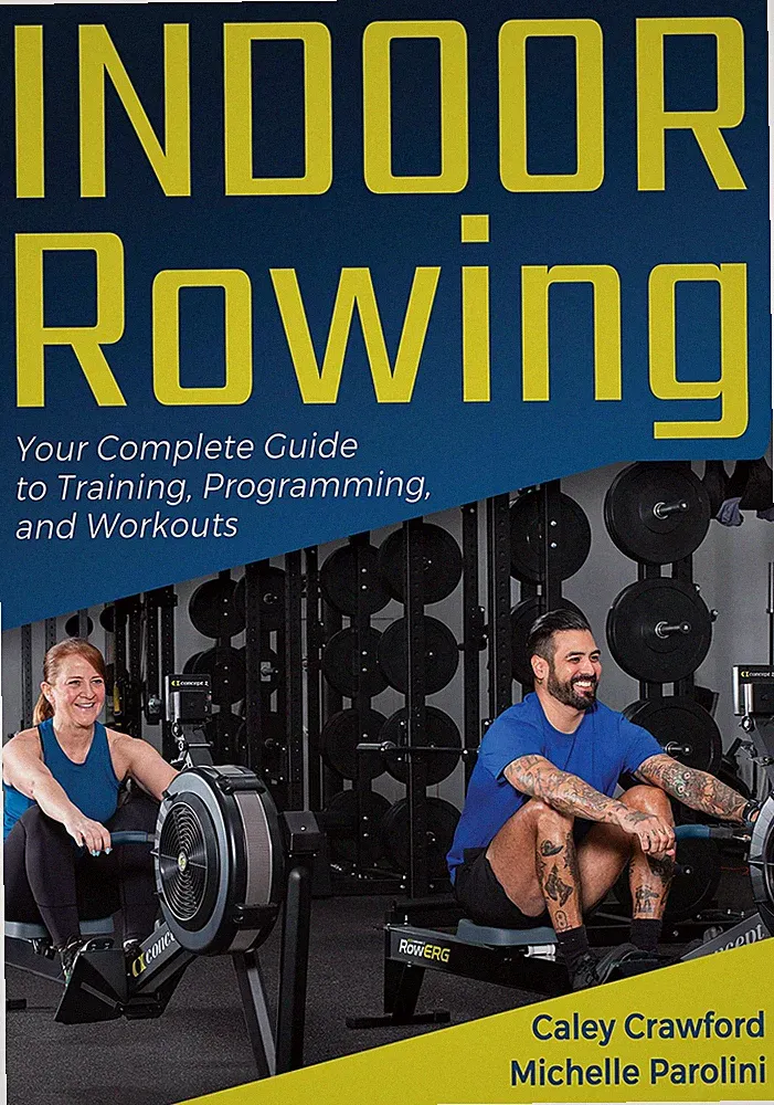 Indoor Rowing: Your Complete Guide to Training, Programming, and Workouts